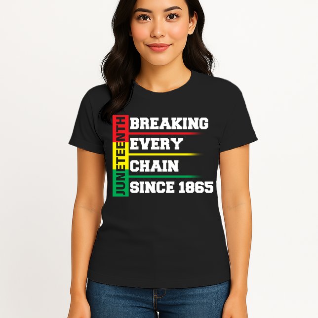 Breaking Every Chain Since 1865 Juneteenth Womens T-Shirt