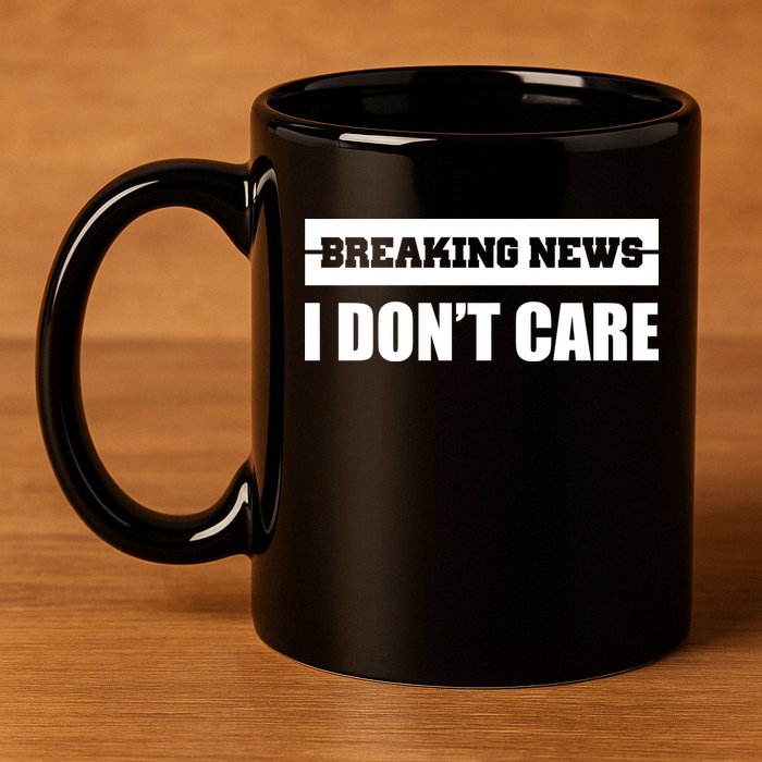 Breaking News I Don't Care 11oz C Handle Ceramic Mug