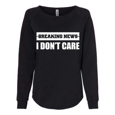 Breaking News I Don't Care Womens California Wash Sweatshirt