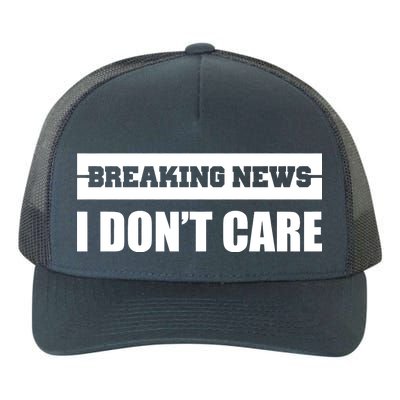 Breaking News I Don't Care Yupoong Adult 5-Panel Trucker Hat