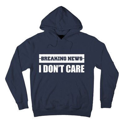 Breaking News I Don't Care Hoodie