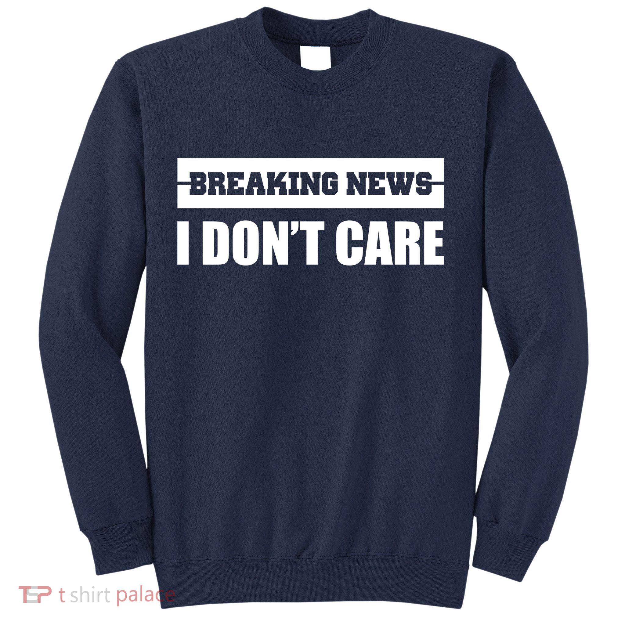 Breaking News I Don't Care Sweatshirt