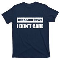 Breaking News I Don't Care T-Shirt