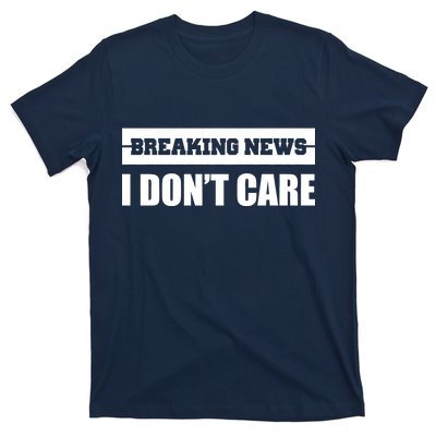 Breaking News I Don't Care T-Shirt