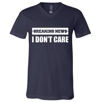 Breaking News I Don't Care V-Neck T-Shirt