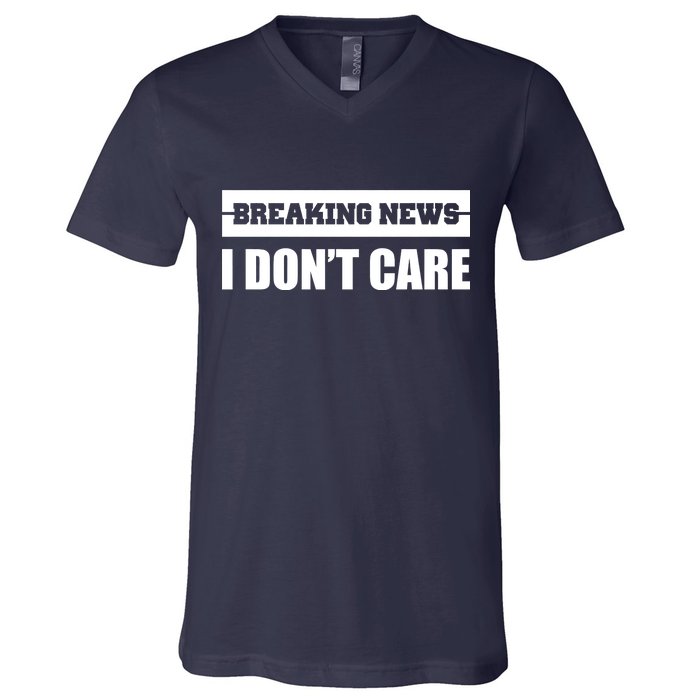 Breaking News I Don't Care V-Neck T-Shirt