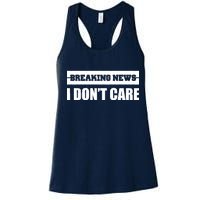 Breaking News I Don't Care Women's Racerback Tank