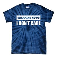 Breaking News I Don't Care Tie-Dye T-Shirt