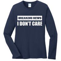 Breaking News I Don't Care Ladies Long Sleeve Shirt