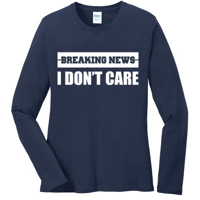 Breaking News I Don't Care Ladies Long Sleeve Shirt