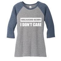 Breaking News I Don't Care Women's Tri-Blend 3/4-Sleeve Raglan Shirt