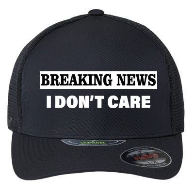 Breaking News I Don't Care Funny Meme Flexfit Unipanel Trucker Cap