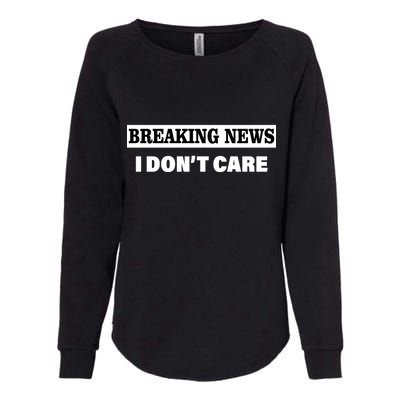 Breaking News I Don't Care Funny Meme Womens California Wash Sweatshirt