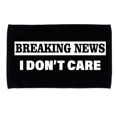 Breaking News I Don't Care Funny Meme Microfiber Hand Towel