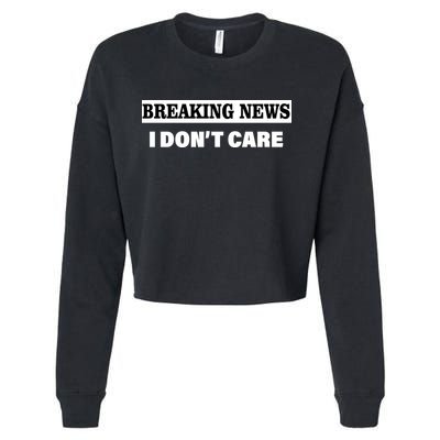 Breaking News I Don't Care Funny Meme Cropped Pullover Crew