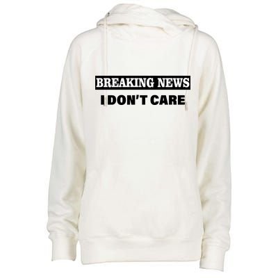 Breaking News I Don't Care Funny Meme Womens Funnel Neck Pullover Hood