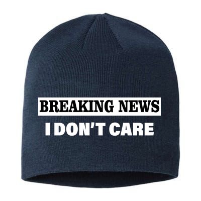 Breaking News I Don't Care Funny Meme Sustainable Beanie