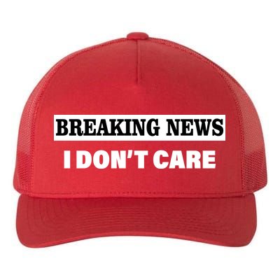 Breaking News I Don't Care Funny Meme Yupoong Adult 5-Panel Trucker Hat