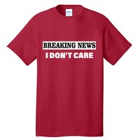 Breaking News I Don't Care Funny Meme Tall T-Shirt