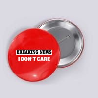 Breaking News I Don't Care Funny Meme Button