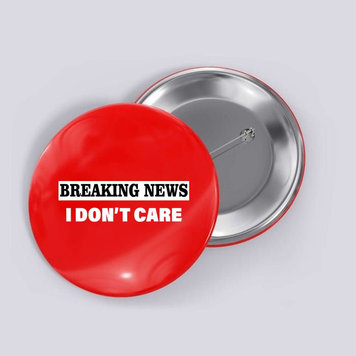 Breaking News I Don't Care Funny Meme Button