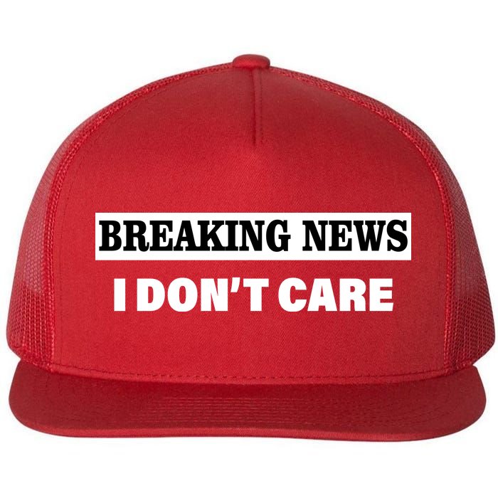 Breaking News I Don't Care Funny Meme Flat Bill Trucker Hat