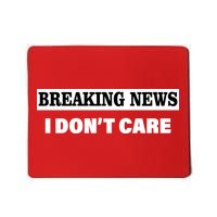 Breaking News I Don't Care Funny Meme Mousepad