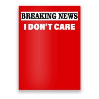 Breaking News I Don't Care Funny Meme Poster