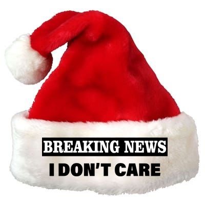 Breaking News I Don't Care Funny Meme Premium Christmas Santa Hat