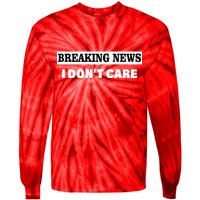 Breaking News I Don't Care Funny Meme Tie-Dye Long Sleeve Shirt