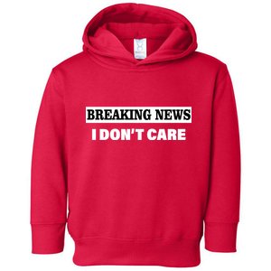 Breaking News I Don't Care Funny Meme Toddler Hoodie