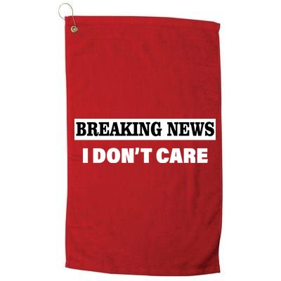 Breaking News I Don't Care Funny Meme Platinum Collection Golf Towel