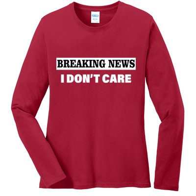 Breaking News I Don't Care Funny Meme Ladies Long Sleeve Shirt