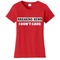 Breaking News I Don't Care Funny Meme Women's T-Shirt