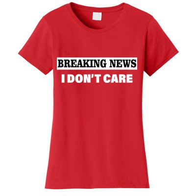 Breaking News I Don't Care Funny Meme Women's T-Shirt