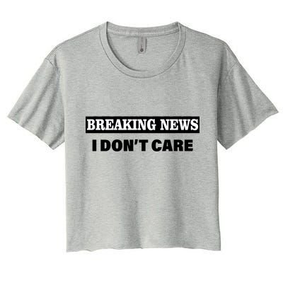 Breaking News I Don't Care Funny Meme Women's Crop Top Tee