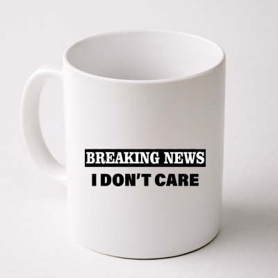 Breaking News I Don't Care Funny Meme Coffee Mug