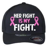 Breast Cancer Awareness Her Fight Is My Fight Flexfit Unipanel Trucker Cap