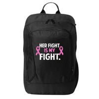 Breast Cancer Awareness Her Fight Is My Fight City Backpack