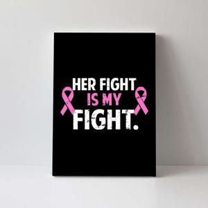 Breast Cancer Awareness Her Fight Is My Fight Canvas