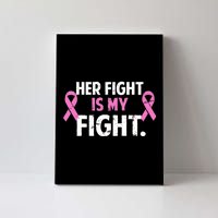 Breast Cancer Awareness Her Fight Is My Fight Canvas