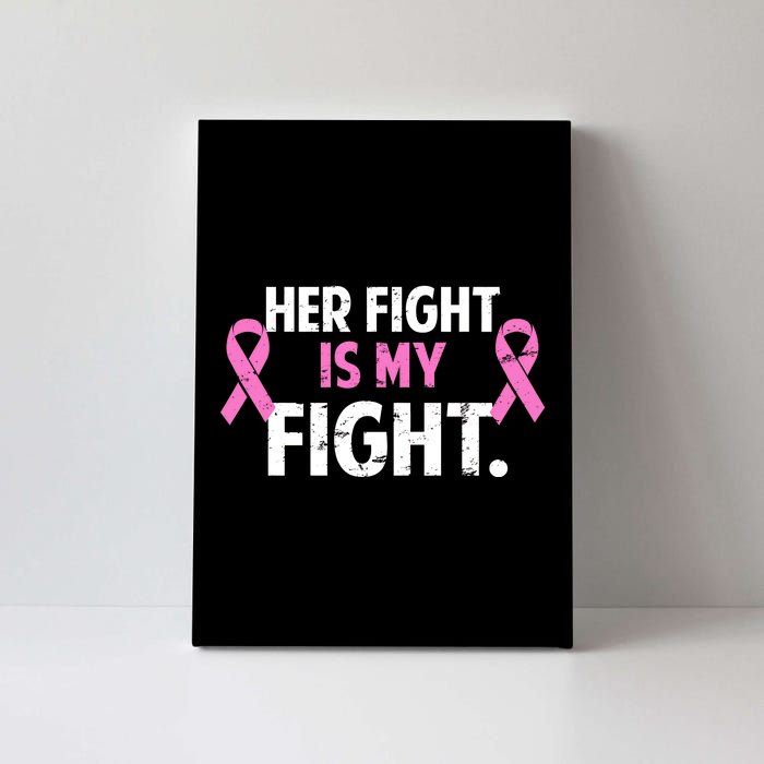 Breast Cancer Awareness Her Fight Is My Fight Canvas