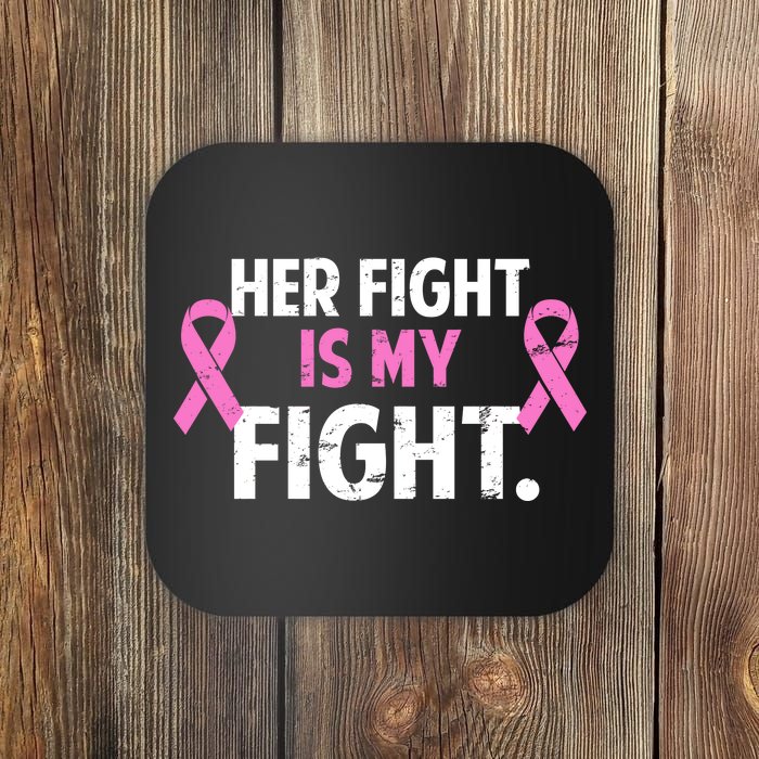 Breast Cancer Awareness Her Fight Is My Fight Coaster