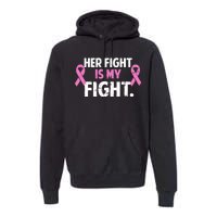 Breast Cancer Awareness Her Fight Is My Fight Premium Hoodie