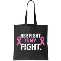 Breast Cancer Awareness Her Fight Is My Fight Tote Bag