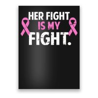 Breast Cancer Awareness Her Fight Is My Fight Poster