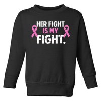 Breast Cancer Awareness Her Fight Is My Fight Toddler Sweatshirt