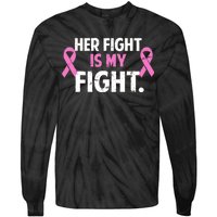 Breast Cancer Awareness Her Fight Is My Fight Tie-Dye Long Sleeve Shirt