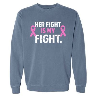 Breast Cancer Awareness Her Fight Is My Fight Garment-Dyed Sweatshirt