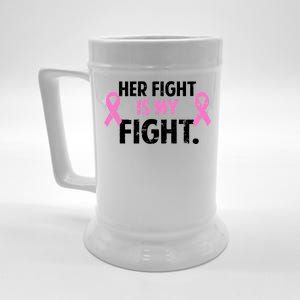 Breast Cancer Awareness Her Fight Is My Fight Beer Stein